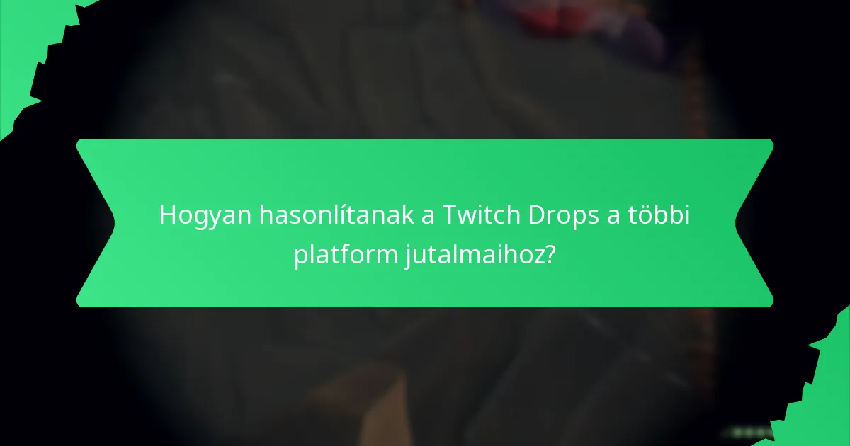 Hogyan hasonlítanak a Twitch Drops a többi platform jutalmaihoz?