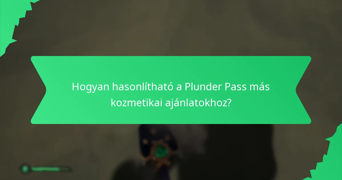 Hogyan hasonlítható a Plunder Pass más kozmetikai ajánlatokhoz?