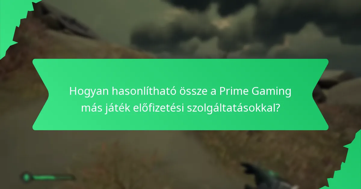Hogyan hasonlítható össze a Prime Gaming más játék előfizetési szolgáltatásokkal?