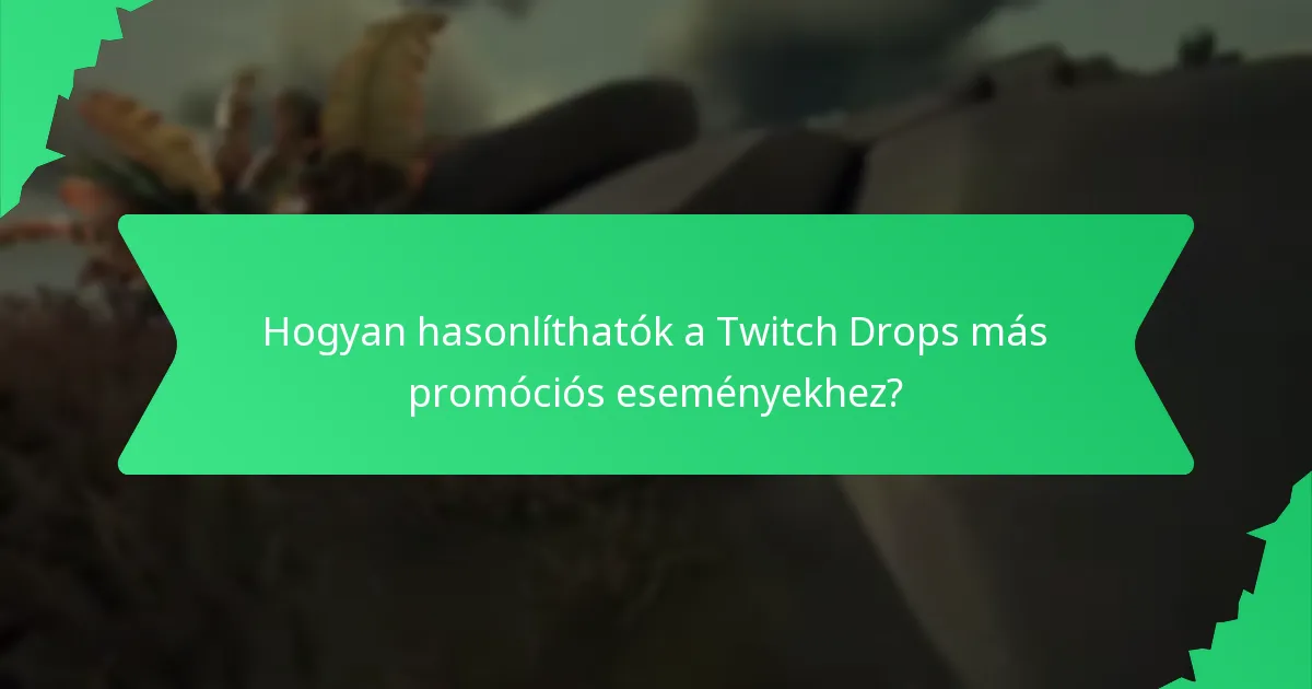 Hogyan hasonlíthatók a Twitch Drops más promóciós eseményekhez?