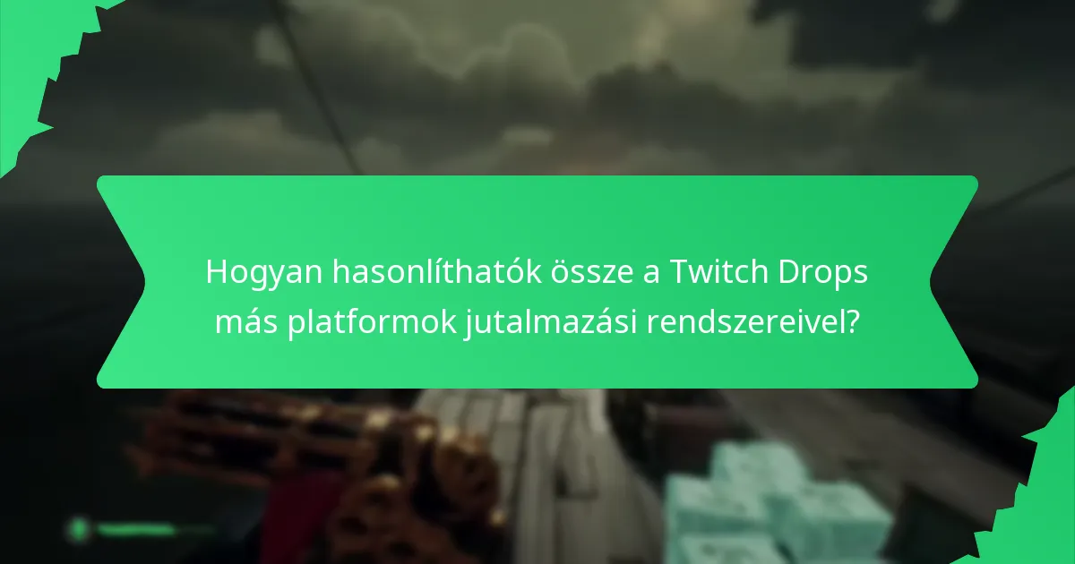 Hogyan hasonlíthatók össze a Twitch Drops más platformok jutalmazási rendszereivel?