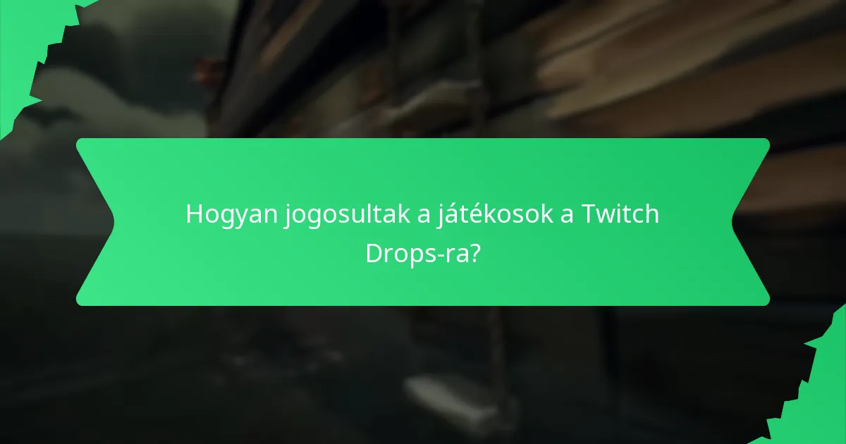 Hogyan jogosultak a játékosok a Twitch Drops-ra?