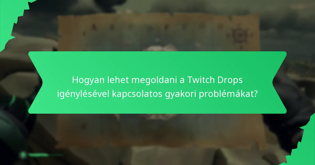 Hogyan lehet megoldani a Twitch Drops igénylésével kapcsolatos gyakori problémákat?