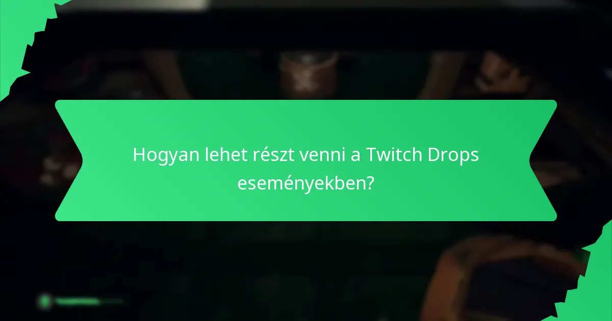Hogyan lehet részt venni a Twitch Drops eseményekben?