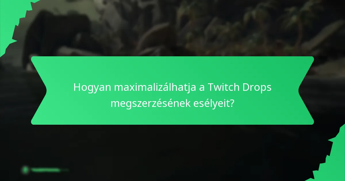Hogyan maximalizálhatja a Twitch Drops megszerzésének esélyeit?