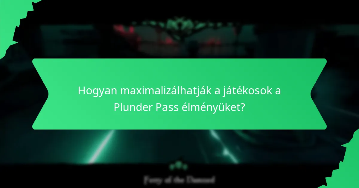Hogyan maximalizálhatják a játékosok a Plunder Pass élményüket?