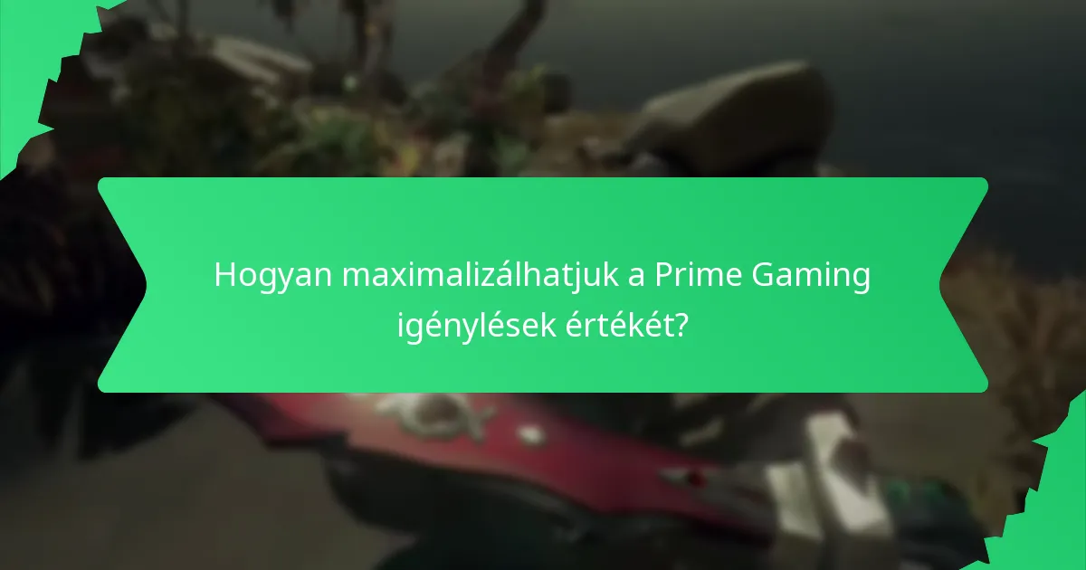 Hogyan maximalizálhatjuk a Prime Gaming igénylések értékét?