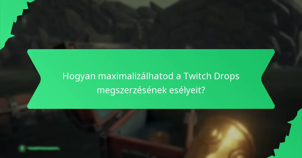 Hogyan maximalizálhatod a Twitch Drops megszerzésének esélyeit?