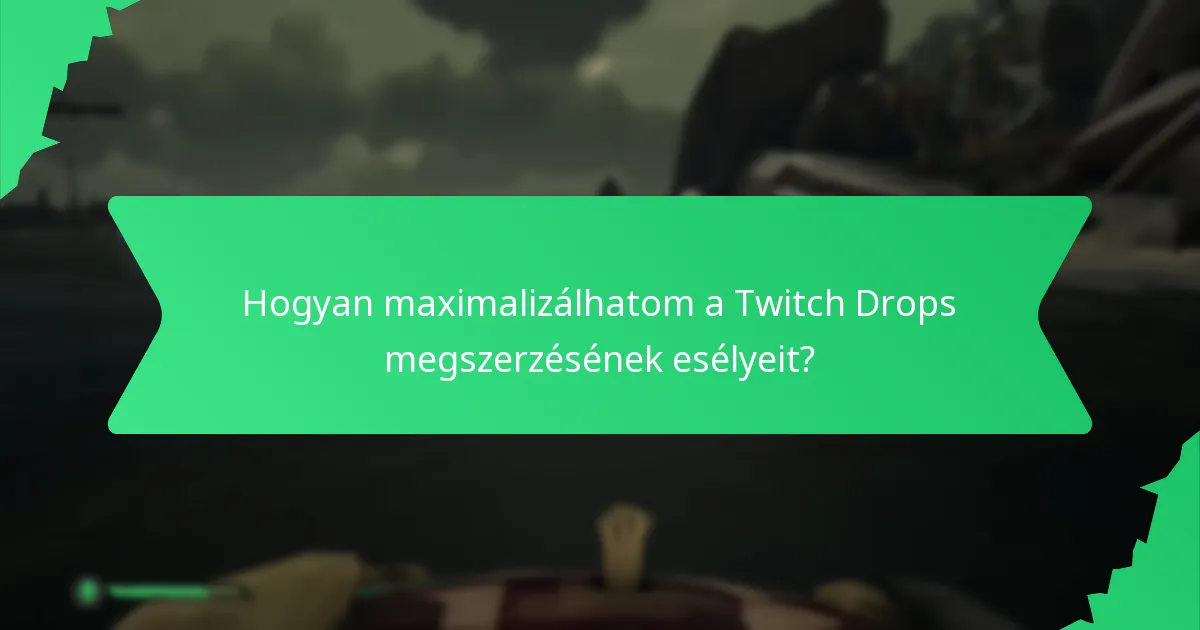 Hogyan maximalizálhatom a Twitch Drops megszerzésének esélyeit?