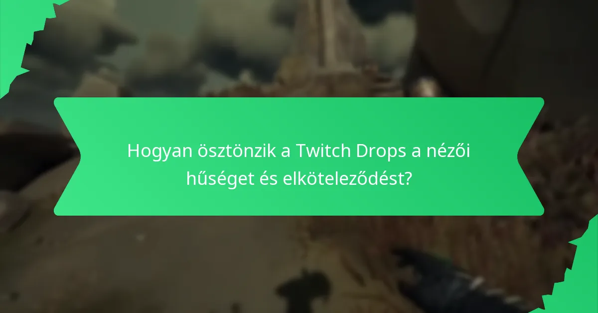 Hogyan ösztönzik a Twitch Drops a nézői hűséget és elköteleződést?