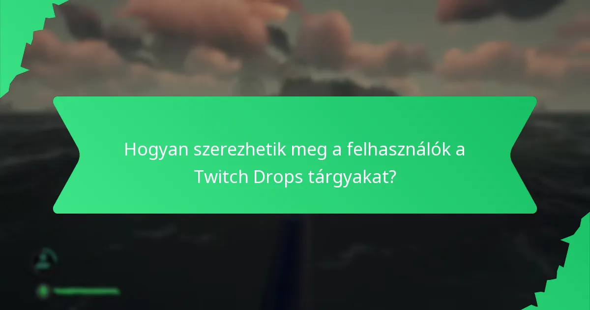 Hogyan szerezhetik meg a felhasználók a Twitch Drops tárgyakat?