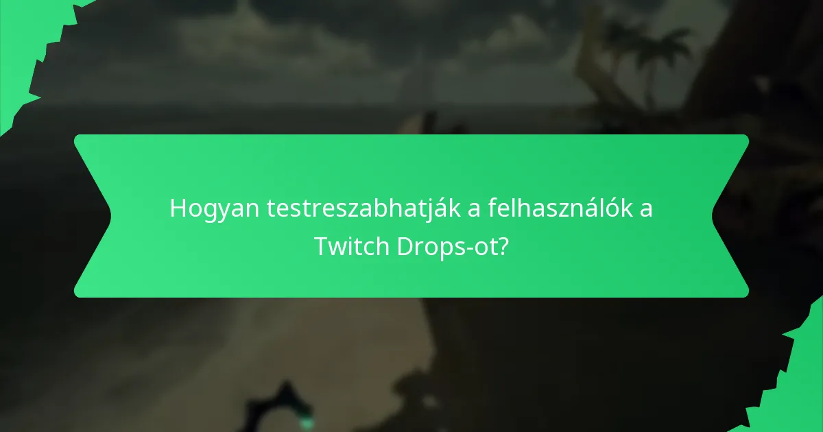 Hogyan testreszabhatják a felhasználók a Twitch Drops-ot?