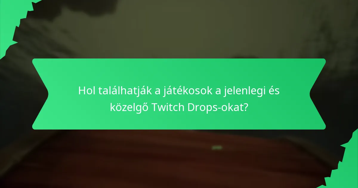 Hol találhatják a játékosok a jelenlegi és közelgő Twitch Drops-okat?