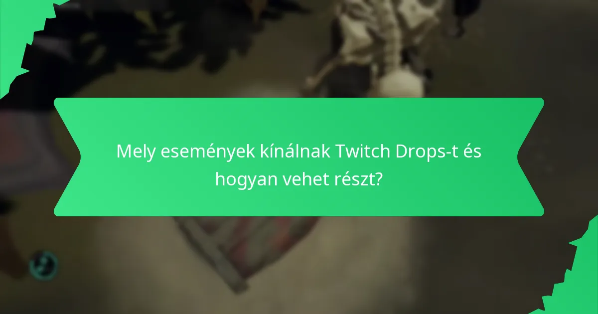 Mely események kínálnak Twitch Drops-t és hogyan vehet részt?