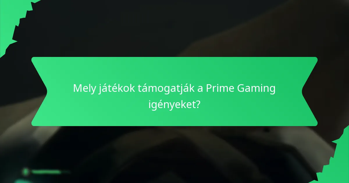 Mely játékok támogatják a Prime Gaming igényeket?
