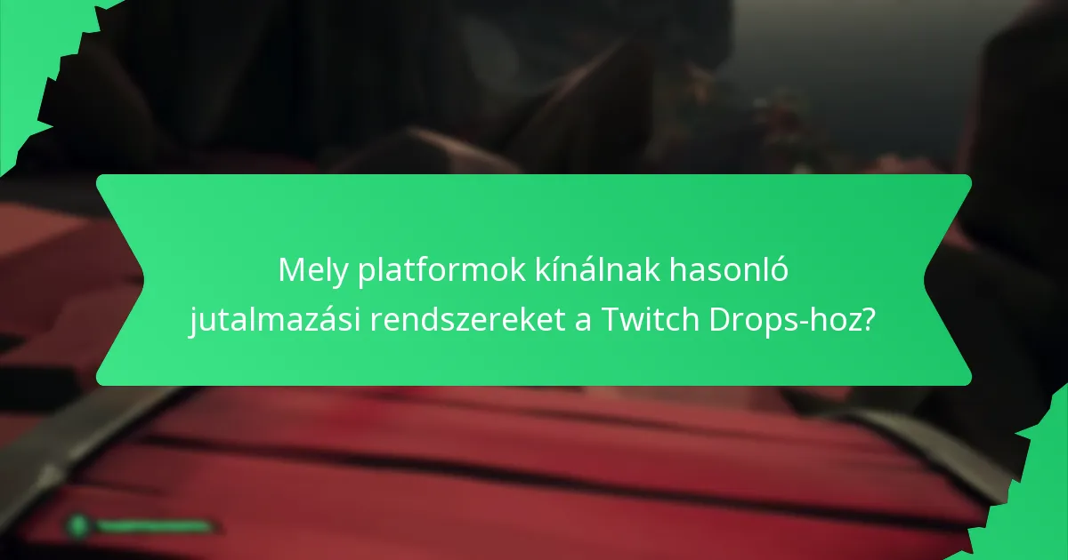Mely platformok kínálnak hasonló jutalmazási rendszereket a Twitch Drops-hoz?