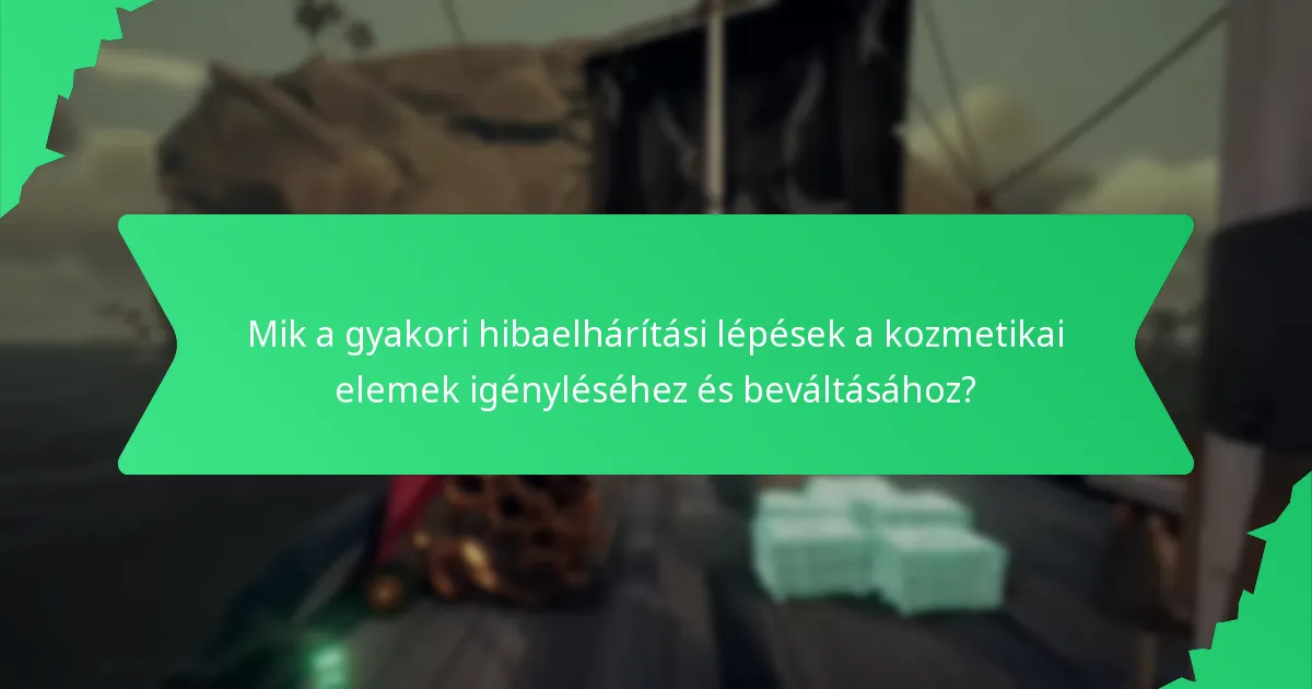 Mik a gyakori hibaelhárítási lépések a kozmetikai elemek igényléséhez és beváltásához?