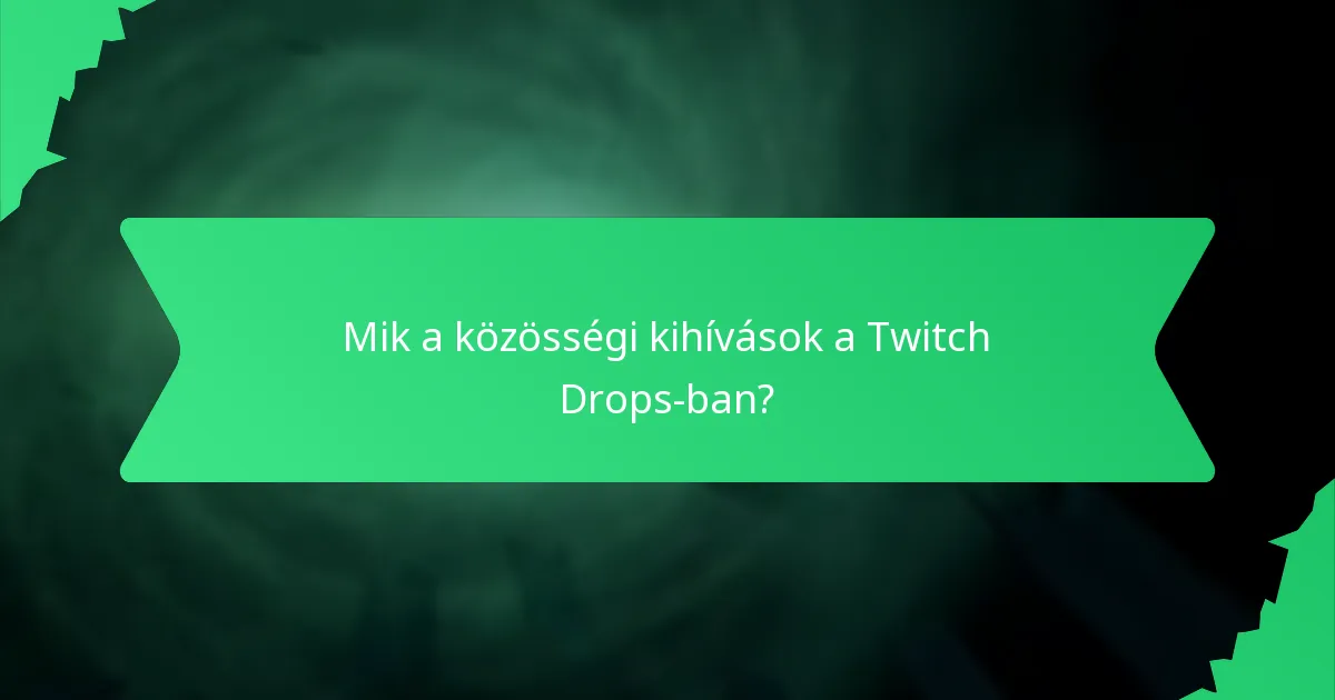Mik a közösségi kihívások a Twitch Drops-ban?
