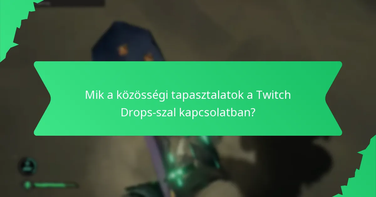 Mik a közösségi tapasztalatok a Twitch Drops-szal kapcsolatban?