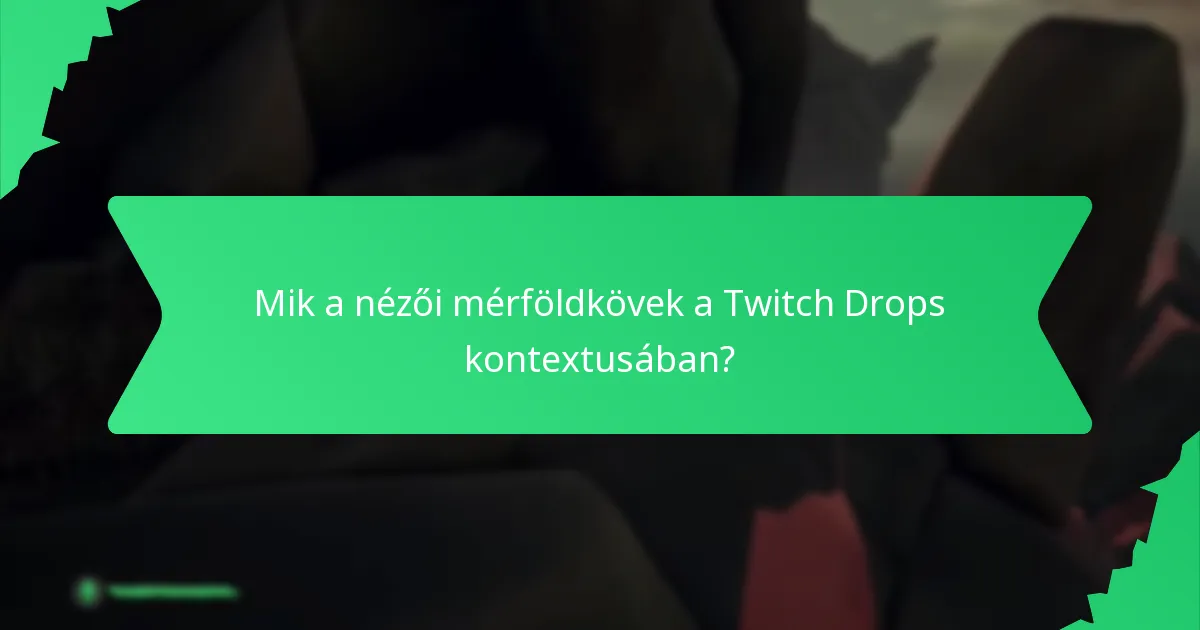 Mik a nézői mérföldkövek a Twitch Drops kontextusában?