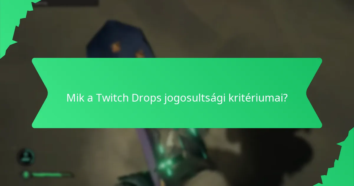 Mik a Twitch Drops jogosultsági kritériumai?