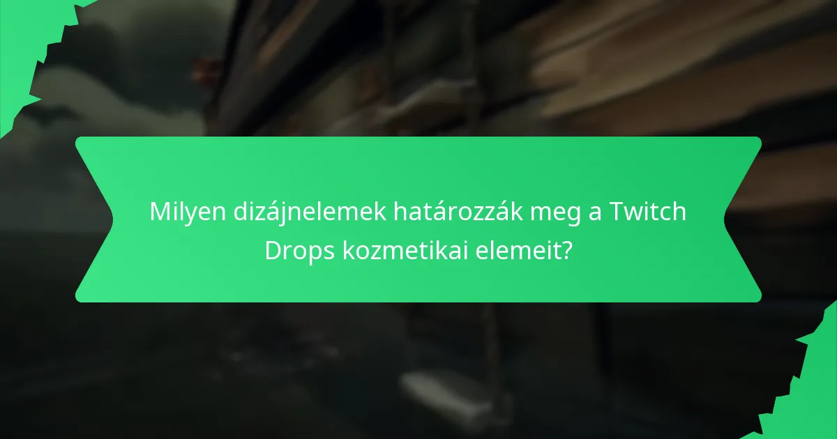 Milyen dizájnelemek határozzák meg a Twitch Drops kozmetikai elemeit?