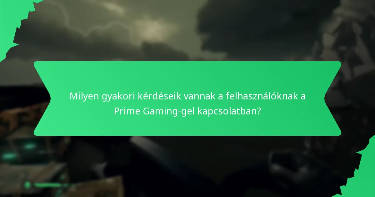 Milyen gyakori kérdéseik vannak a felhasználóknak a Prime Gaming-gel kapcsolatban?