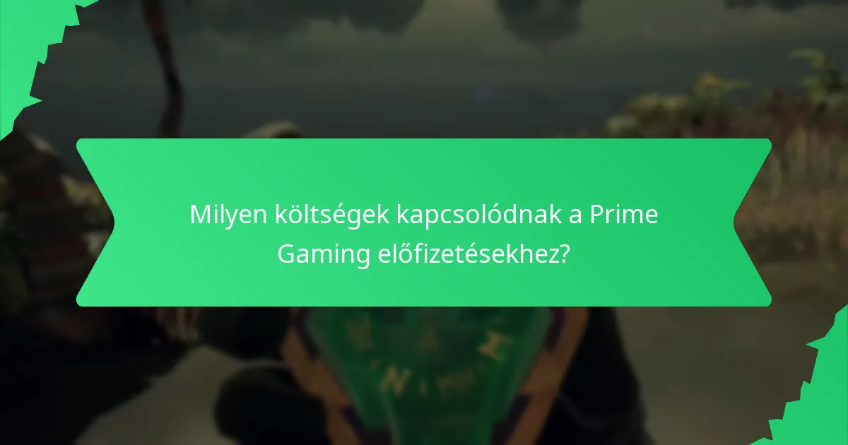Milyen költségek kapcsolódnak a Prime Gaming előfizetésekhez?
