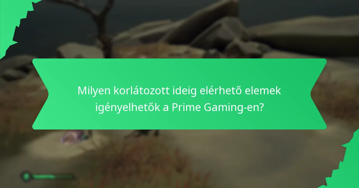 Milyen korlátozott ideig elérhető elemek igényelhetők a Prime Gaming-en?