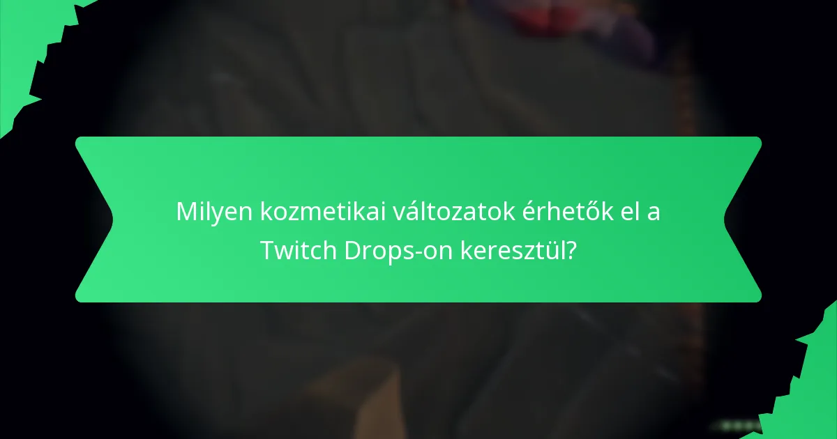 Milyen kozmetikai változatok érhetők el a Twitch Drops-on keresztül?