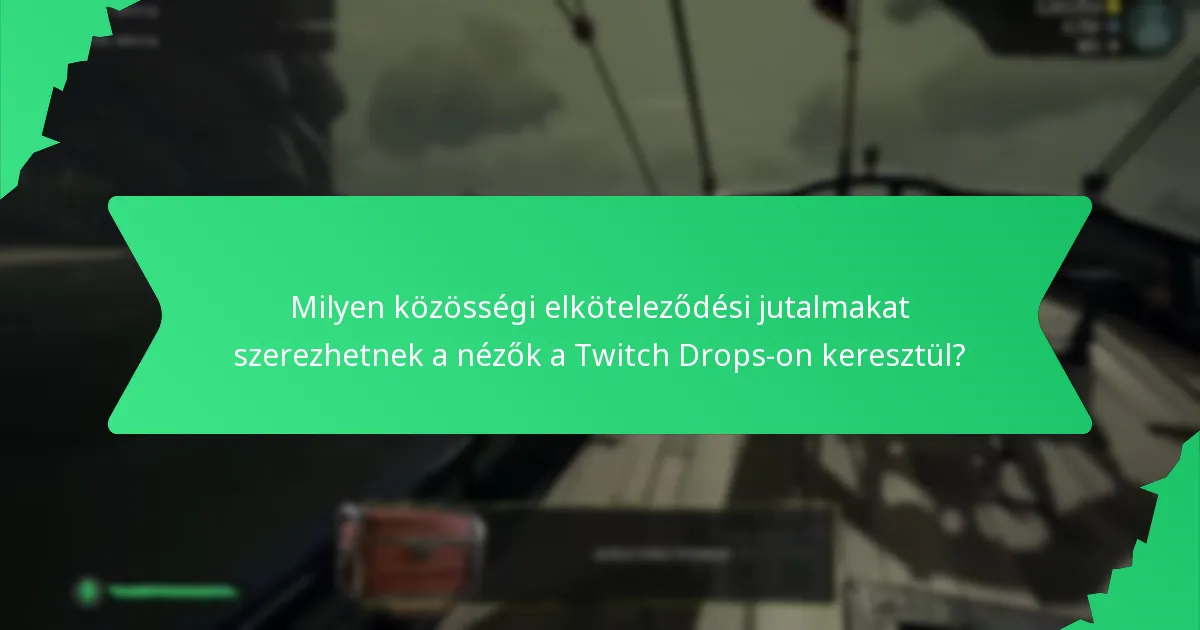 Milyen közösségi elköteleződési jutalmakat szerezhetnek a nézők a Twitch Drops-on keresztül?