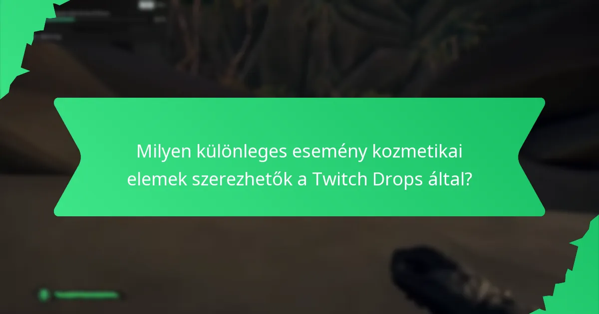 Milyen különleges esemény kozmetikai elemek szerezhetők a Twitch Drops által?