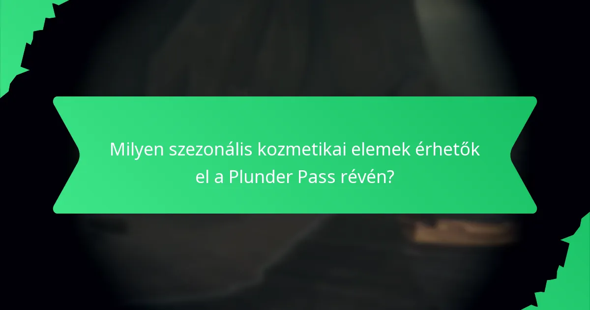 Milyen szezonális kozmetikai elemek érhetők el a Plunder Pass révén?