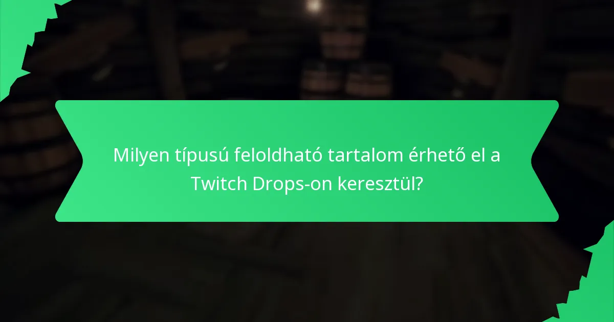 Milyen típusú feloldható tartalom érhető el a Twitch Drops-on keresztül?