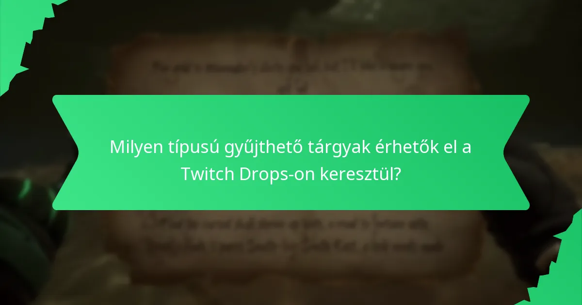 Milyen típusú gyűjthető tárgyak érhetők el a Twitch Drops-on keresztül?