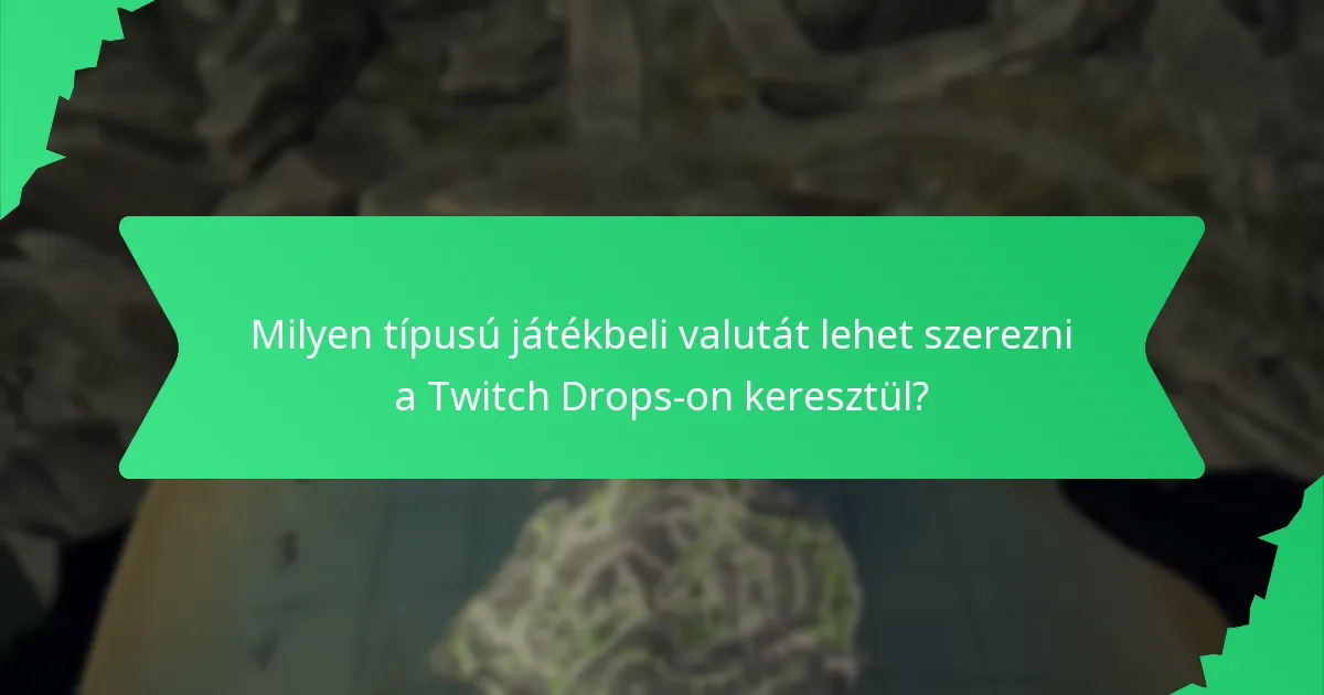 Milyen típusú játékbeli valutát lehet szerezni a Twitch Drops-on keresztül?