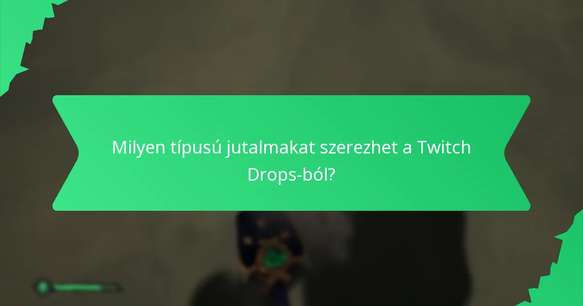 Milyen típusú jutalmakat szerezhet a Twitch Drops-ból?