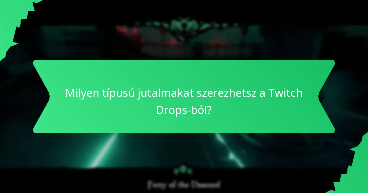 Milyen típusú jutalmakat szerezhetsz a Twitch Drops-ból?