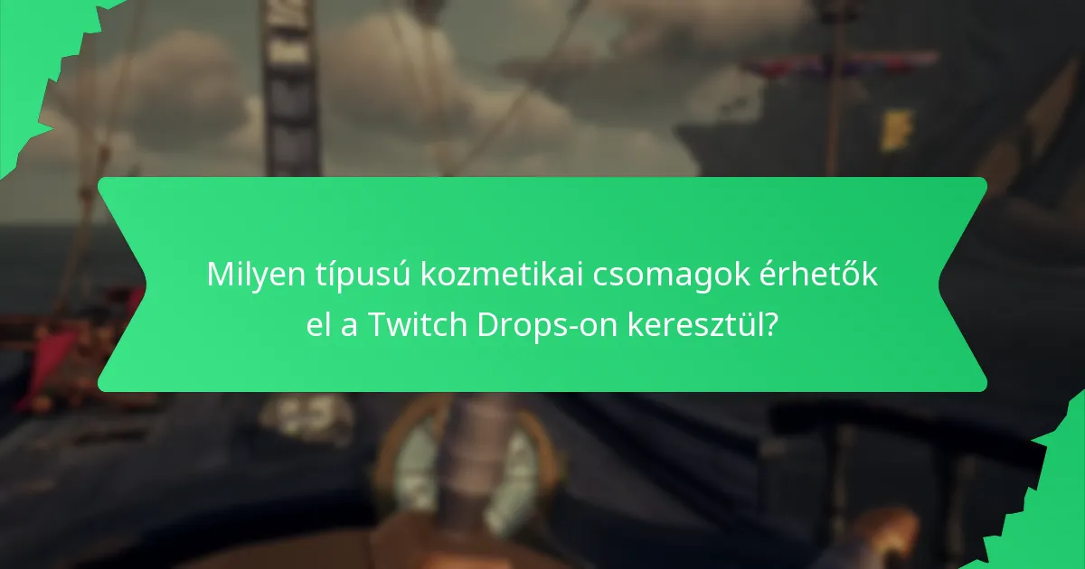Milyen típusú kozmetikai csomagok érhetők el a Twitch Drops-on keresztül?