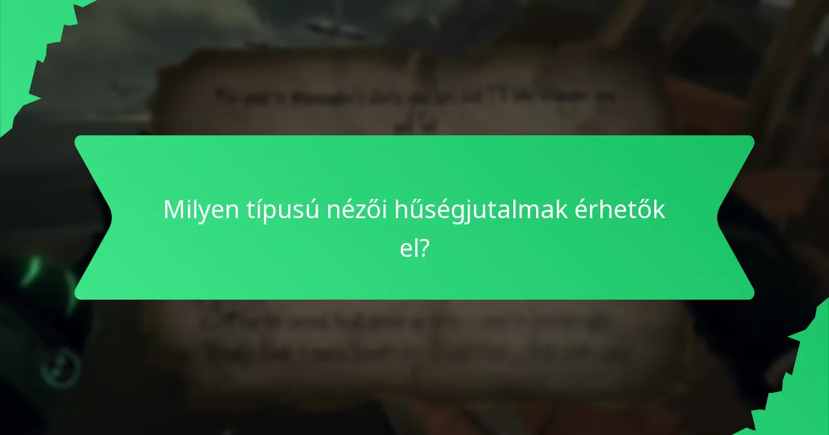 Milyen típusú nézői hűségjutalmak érhetők el?