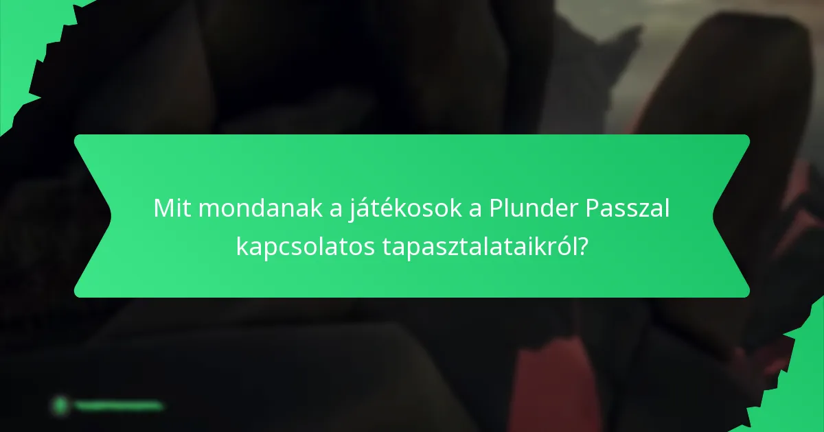 Mit mondanak a játékosok a Plunder Passzal kapcsolatos tapasztalataikról?